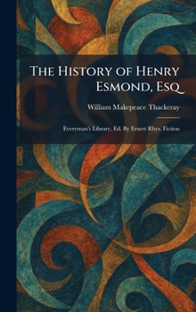The History of Henry Esmond, Esq: Everyman's Library, Ed. By Ernest Rhys. Fiction