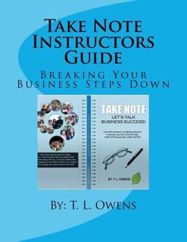 Paperback Take Note Instructors Guide: Breaking Your Business Steps Down Book
