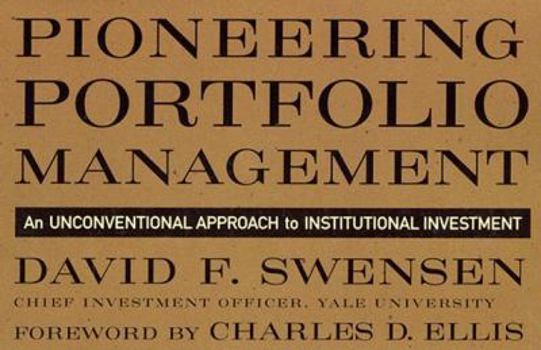Hardcover Pioneering Portfolio Management: An Unconventional Approach to Institutional Investment Book