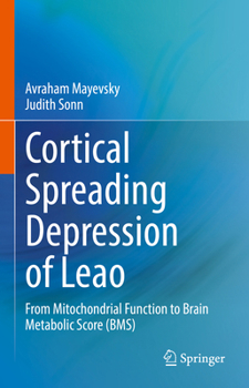 Hardcover Cortical Spreading Depression of Leao: From Mitochondrial Function to Brain Metabolic Score (Bms) Book