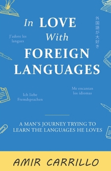 Paperback In Love with Foreign Languages: A Man's Journey Trying to Learn the Languages He Loves Book