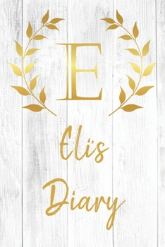 Paperback Eli's Diary: Personalized Diary for Eli / Journal / Notebook - E Monogram Initial & Name - Great Christmas or Birthday Gift Book