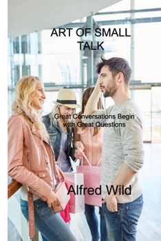 Paperback Art of Small Talk: Great Conversations Begin with Great Questions Book