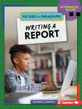 Writing a Report (Pictures to Paragraphs (Alternator Books ®))