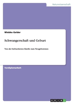 Paperback Schwangerschaft und Geburt: Von der befruchteten Eizelle zum Neugeborenen [German] Book