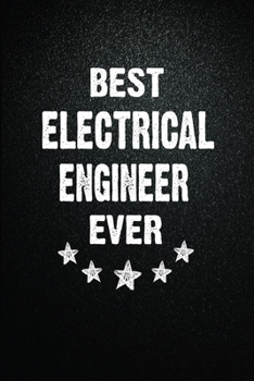 Best Electrical engineer Ever: 6"x9" Inch- 100 Pages Blank Lined Journal Notebook Appreciation Gift. Paperback. Birthday or Christmas Gift For ... Writing Daily Routine, Journal and Hand Note