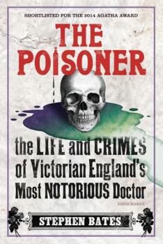 Paperback The Poisoner: The Life and Crimes of Victorian England's Most Notorious Doctor Book