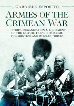 Hardcover Armies of the Crimean War, 1853-1856: History, Organization and Equipment of the British, French, Turkish, Piedmontese and Russian Forces Book