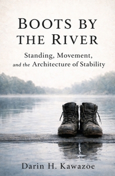 Boots by the River : Standing, Movement, and the Architecture of Stability