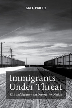 Immigrants Under Threat: Risk and Resistance in Deportation Nation - Book  of the Latina/o Sociology