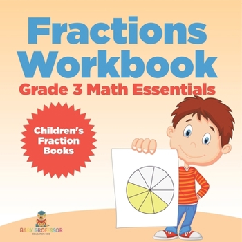 Paperback Fractions Workbook Grade 3 Math Essentials: Children's Fraction Books Book