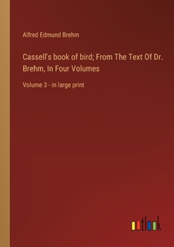 Paperback Cassell's book of bird; From The Text Of Dr. Brehm, In Four Volumes: Volume 3 - in large print Book