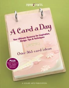 Paperback A Card a Day: Your Ultimate Resource for Inspiration, Design, Tips & Techniques: Over 365 Card Ideas Book