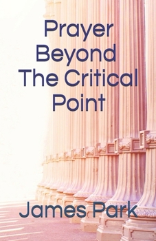 Paperback Prayer Beyond The Critical Point: The Law of Praying Three Hours Everyday Book