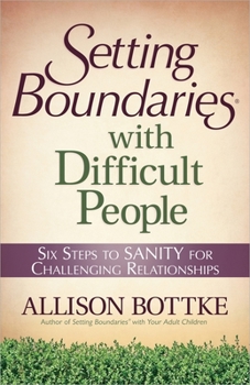 Paperback Setting Boundaries with Difficult People: Six Steps to Sanity for Challenging Relationships Book