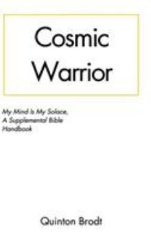 Hardcover Cosmic Warrior: My Mind Is My Solace: A Supplemental Bible Handbook Book