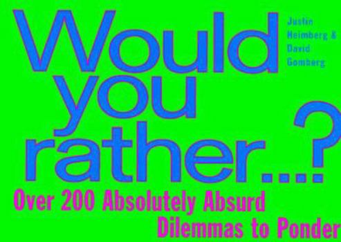 Paperback Would You Rather...: Over 200 Absolutely Absurd Dilemmas to Ponder Book