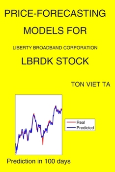 Paperback Price-Forecasting Models for Liberty Broadband Corporation LBRDK Stock Book