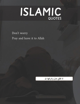 Paperback Islamic Quotes: Don't Worry Pray and Leave it to Allah (Divine Messages that Calm Hearts) Book