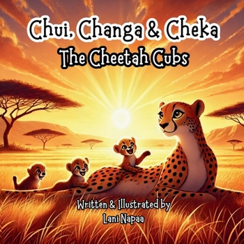 Chui, Changa & Cheka: The Cheetah Cubs (Baby Animals Series)