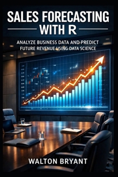 Paperback Sales Forecasting with R: Analyze Business Data and Predict Future Revenue Using Data Science Book
