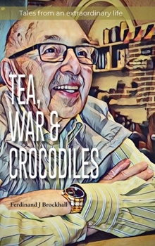 Hardcover Tea, War and Crocodiles: tales from an extraordinary life Book