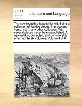 Paperback The new foundling hospital for wit. Being a collection of fugitive pieces, in prose and verse, not in any other collection. With several pieces never Book