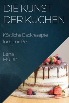 Paperback Die Kunst der Kuchen: Köstliche Backrezepte für Genießer [German] Book