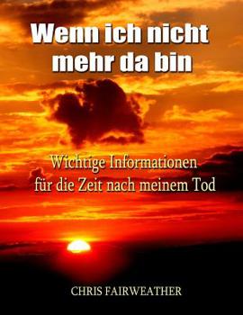 Paperback Wenn ich nicht mehr da bin: Wichtige Informationen für die Zeit nach meinem Tod [German] Book