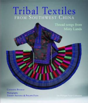 Hardcover Tribal Textiles of Southwest China: Thread Songs from Misty Land; The Philippe Fatin Collection Book