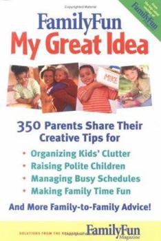 Paperback FamilyFun - My Great Idea: 350 Parents Share Their Creative Tips Book