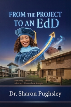 Paperback From the Project to an EdD: Marked by Difference: A Journey of Survival and Strength Book