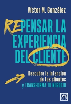 Paperback Repensar la experiencia del cliente [Spanish] Book