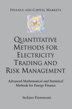 Paperback Quantitative Methods for Electricity Trading and Risk Management: Advanced Mathematical and Statistical Methods for Energy Finance Book