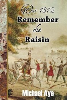 War 1812: Remember the Raisin - Book #1 of the War of 1812