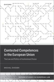 Contested Competences in the European Union: The Law and Politics of Institutional Choice