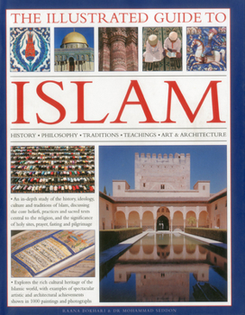 Hardcover The Illustrated Guide to Islam: History, Philosophy, Traditions, Teachings, Art and Architecture, with 1000 Pictures Book