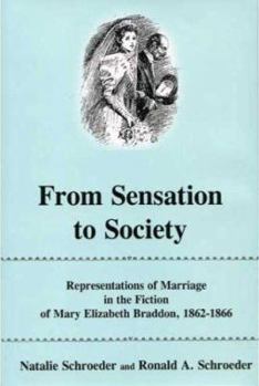 Hardcover From Sensation to Society: Representations of Marriage in the Fiction of Mary Elizabeth Braddon, 1862-1866 Book