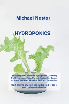 Paperback Hydroponics: The Step by Step Guide for Hydroponics Gardening. Build your own Affordable and Sustainable Garden at Home, and start Book