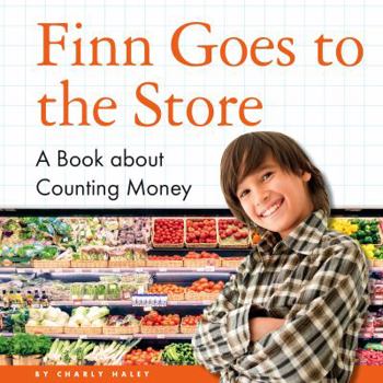 Finn Goes to the Store: A Book about Counting Money - Book  of the My Day Learning Math