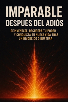Paperback Imparable Después del Adiós: Reinvéntate, recupera tu poder y conquista tu nueva vida tras un divorcio o ruptura [Spanish] Book