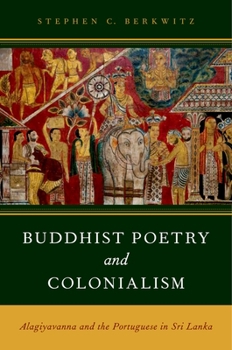 Paperback Buddhist Poetry and Colonialism: Alagiyavanna and the Portuguese in Sri Lanka Book