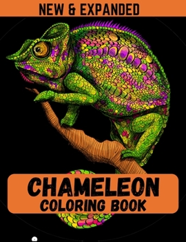 Chameleon Coloring Book (New & Expanded): Coloring Book For Kids, Boys and Girls - Coloring Book with 38 Unique Pages to Color on Chameleons.