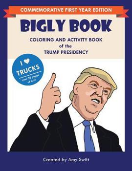 Paperback The Bigly Book: Coloring and Activity Book of the Trump Presidency Book