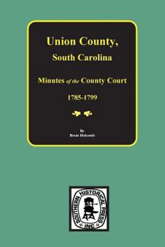 Paperback Union County, South Carolina Minutes of the County Court, 1785-1799. Book