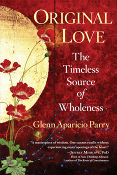 Original Love: The Timeless Source of Wholeness