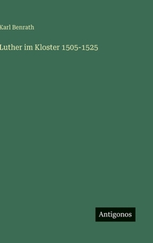 Luther im Kloster 1505-1525 (German Edition)