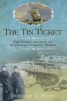 Hardcover The Tin Ticket: The Heroic Journey of Australia's Convict Women Book
