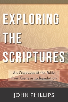 Paperback Exploring the Scriptures: An Overview of the Bible from Genesis to Revelation Book