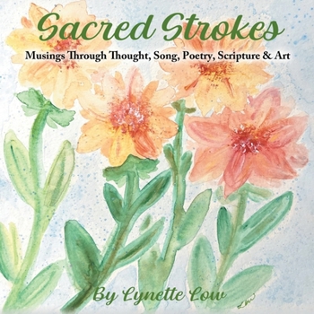 Paperback Sacred Strokes: Musings Through Thought, Song, Poetry, Scripture & Art Book